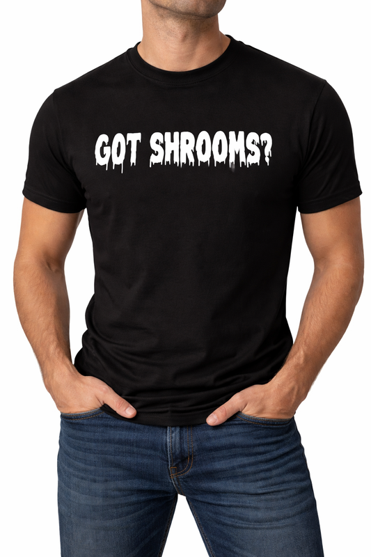 Black t-shirt with 'GOT SHROOMS?' text worn by a person on a white background